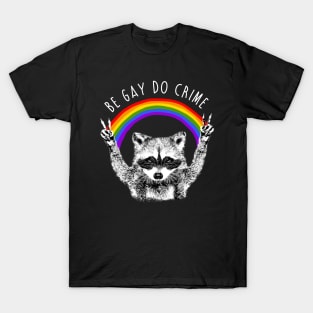 Be Gay Do Crime Raccoon Dog T-Shirt